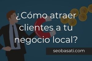 ▷ SEO BASATI · ¿Cómo atraer clientes a tu negocio local?